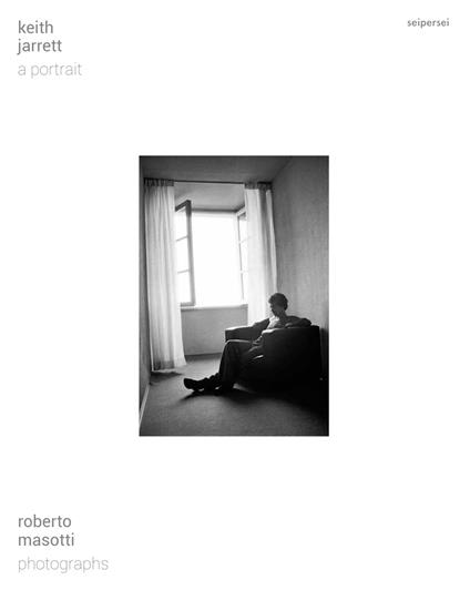 Keith Jarrett. A portrait. Ediz. italiana e inglese - Roberto Masotti,Geoff Dyer,Franco Fabbri - copertina