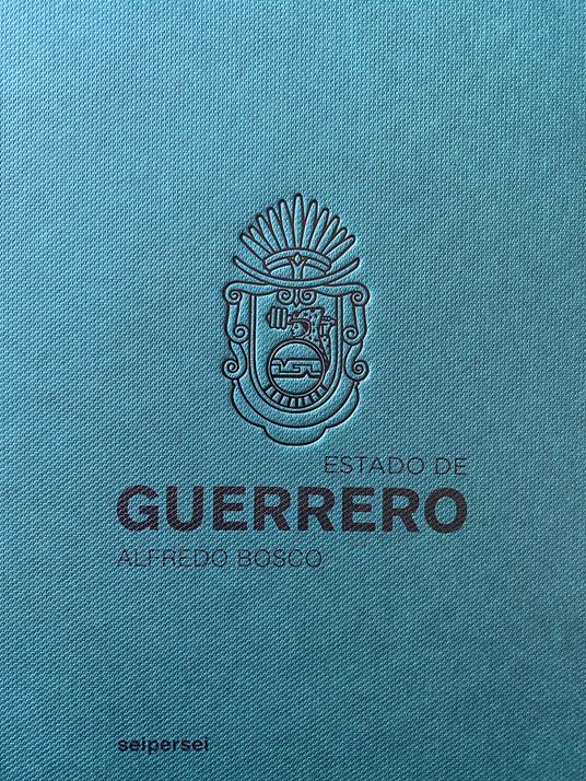 Estado de Guerrero. Ediz. italiana e inglese - Alfredo Bosco,Domenico Quirico,Lorenzo Giroffi - copertina