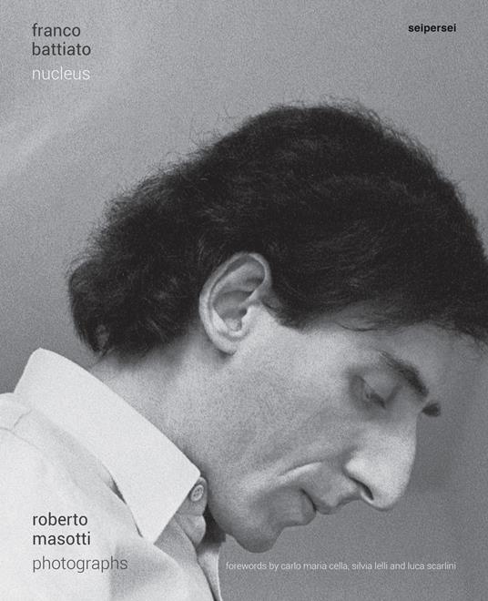 Franco Battiato. Nucleus. Ediz. illustrata - Roberto Masotti,Carlo Maria Cella,Silvia Lelli - copertina