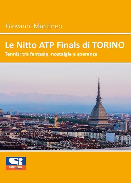 Le Nitto ATP Finals di Torino. Tennis: tra fantasie, nostalgie e speranze - Giovanni Mantineo - copertina