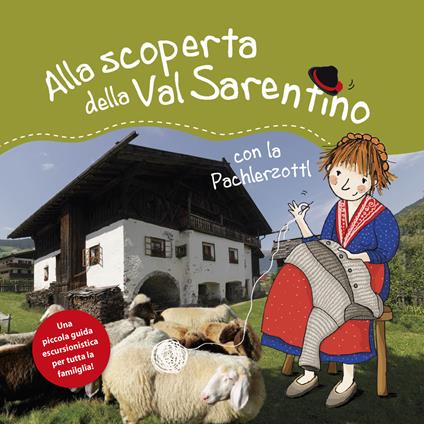Alla scoperta della Val Sarentino con la Pachlerzottl. Una piccola guida escursionistica per tutta la famiglia - Michaela Moser - copertina