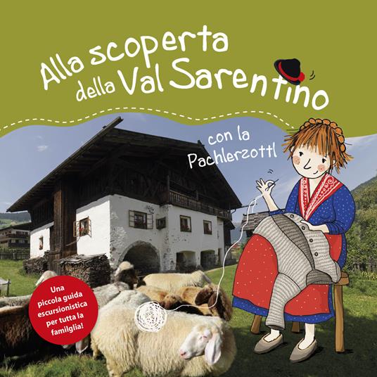 Alla scoperta della Val Sarentino con la Pachlerzottl. Una piccola guida escursionistica per tutta la famiglia - Michaela Moser - copertina