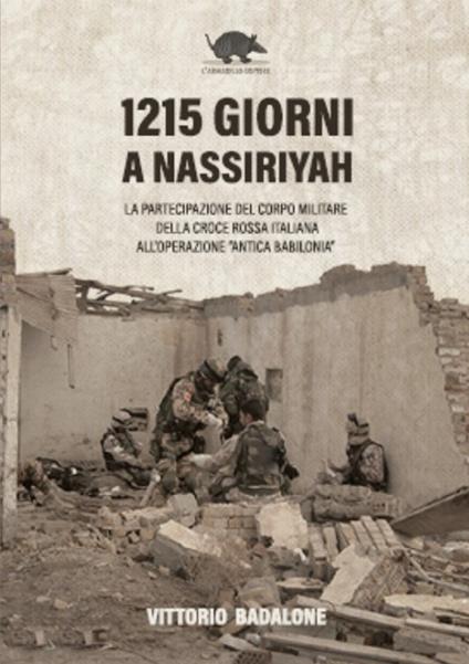1215 giorni a Nassiriyah. La partecipazione del corpo militare della Croce rossa italiana all'operazione «Antica Babilonia» - copertina