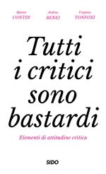 Tutti i critici sono bastardi. Elementi di attitudine critica