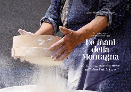 Le mani della montagna. Ricette, ingredienti e storie dell'Alta Val di Taro - Mario Marini,Luca Pardini - copertina
