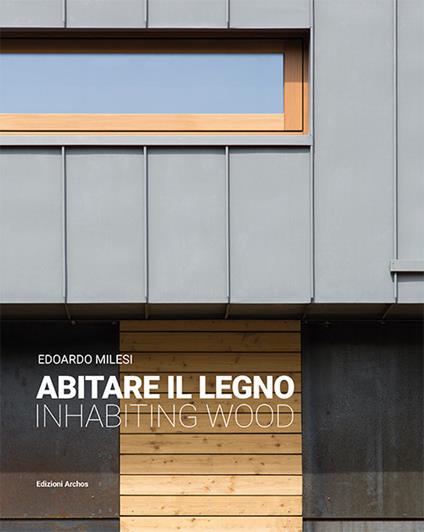 Abitare il legno-Inhabiting wood. Ediz. bilingue - Edoardo Milesi - copertina