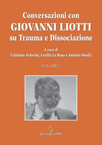 Conversazioni con Giovanni Liotti. Su trauma e dissociazione - Cristiano Ardovini,Cecilia La Rosa,Antonio Onofri - copertina