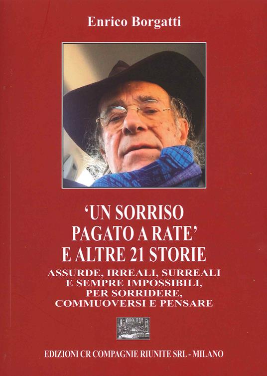 «Un sorriso pagato a rate» e altre 21 storie assurde, irreali, surreali e sempre impossibili, per sorridere, commuoversi e pensare - Enrico Borgatti - copertina
