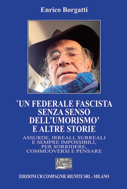 «Un federale fascista senza senso dell'umorismo» e altre storie - Enrico Borgatti - copertina