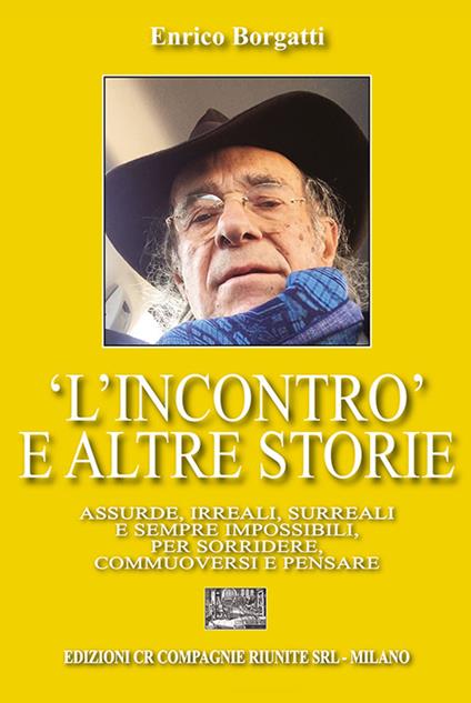 «L'incontro» e altre storie. Assurde, irreali, surreali e sempre impossibili per sorridere, commuoversi e pensare - Enrico Borgatti - copertina