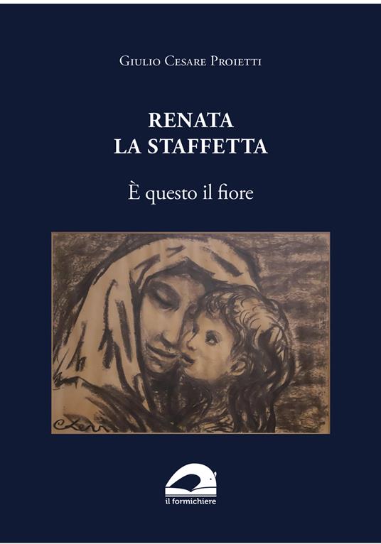 Renata la staffetta. È questo il fiore - Giulio Cesare Proietti - copertina