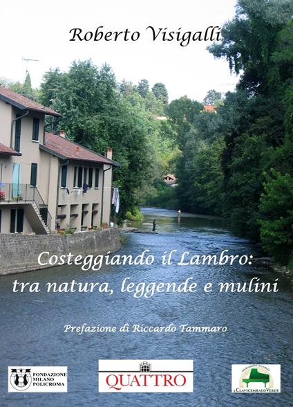 Costeggiando il Lambro: fra natura, leggende e mulini - Roberto Visigalli - copertina
