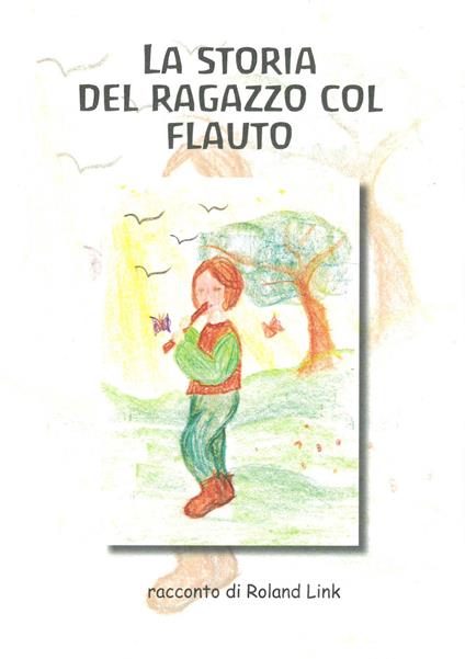 La storia del ragazzo col flauto. Ediz. illustrata - Roland Link - copertina