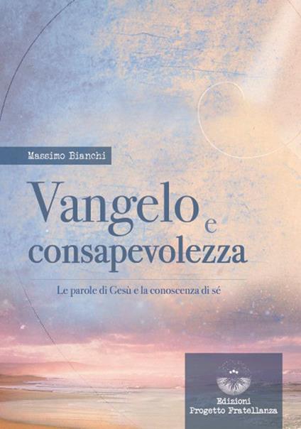 Vangelo e consapevolezza. Le parole di Gesù e la conoscenza di sé - Massimo Bianchi - copertina