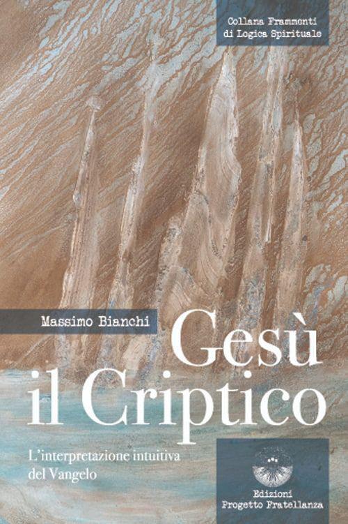 Gesù il criptico. L'interpretazione intuitiva del Vangelo - Massimo Bianchi - copertina