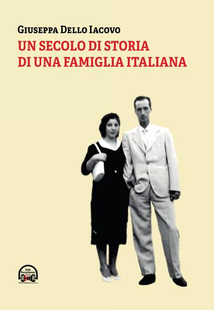 Un secolo di storia di una famiglia italiana - Giuseppa Dello Iacovo - copertina