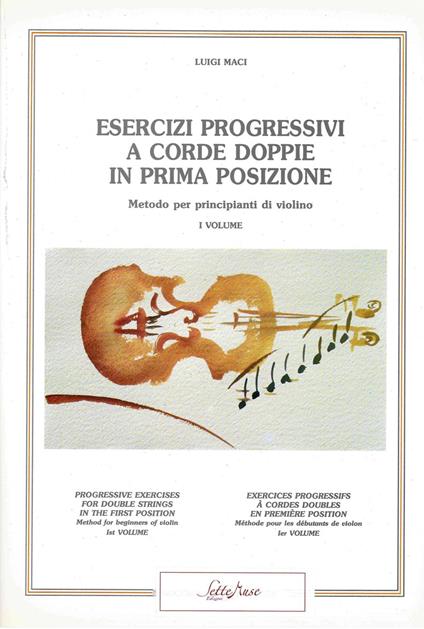 Esercizi progressivi a corde doppie in prima posizione. Metodo per principianti di violino, preparatorio all'Op. 9 di Otakar Sevcík. Ediz. per la scuola - Luigi Maci - copertina
