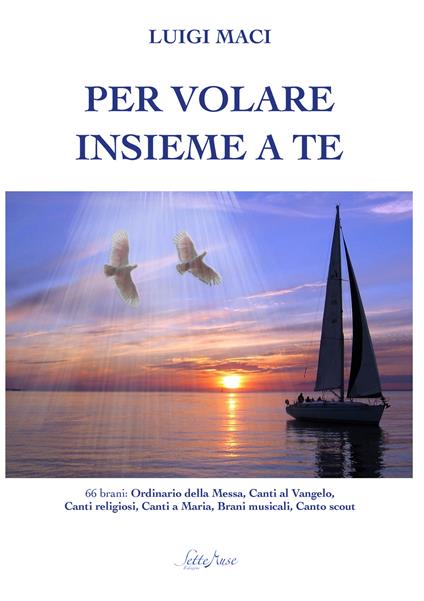 Per volare insieme a te. Canti religiosi e colonne sonore - Luigi Maci - copertina