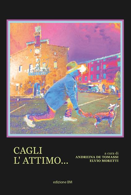 Cagli l'attimo... Catalogo mostra site specific. Ediz. illustrata - copertina