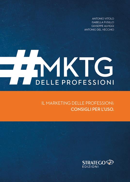 MKTG delle professioni. Il marketing delle professioni: consigli per l'uso - Antonio Vitolo,Isabella Fusillo,Giuseppe Alviggi - copertina