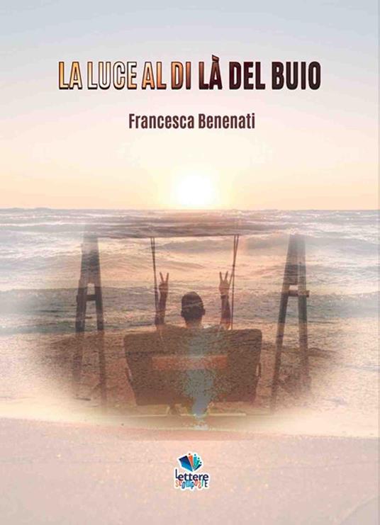 La luce al di là del buio. Nuova ediz. - Francesca Benenati - copertina