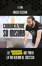 Comunicazione su misura. La strategia digitale che porta la tua azienda al successo