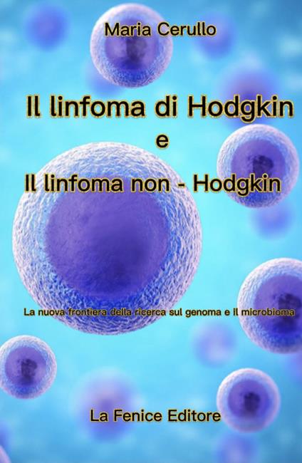 Il Linfoma di Hodgkin e il Linfoma di non-Hodgkin. La nuova frontiera della ricerca sul genoma e il microbioma - Maria Cerullo - copertina