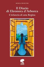 Il Diario di Eleonora D'Arborea. L'infanzia di una Regina. Ediz. illustrata