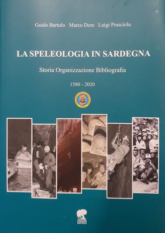 La speleologia in Sardegna. Storia organizzazione bibliografia - Guido Bartolo,Marco Dore,Luigi Prasciolu - copertina