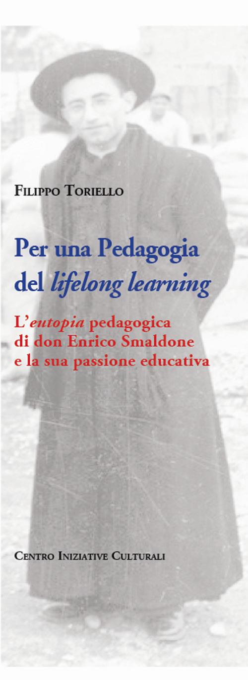 Per una pedagogia del «lifelong learning». L'«eutopia» pedagogica di don Enrico Smaldone e la sua passione educativa - Filippo Toriello - copertina