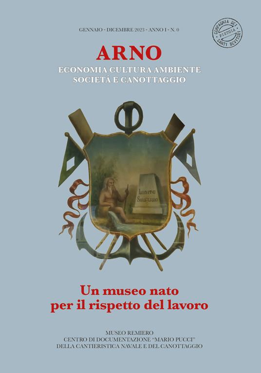 Arno. Un museo nato per il rispetto del lavoro. Economia cultura ambiente società e canottaggio - copertina