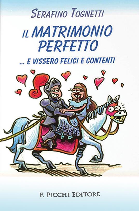 Il matrimonio perfetto... e vissero felici e contenti - Serafino Tognetti - copertina