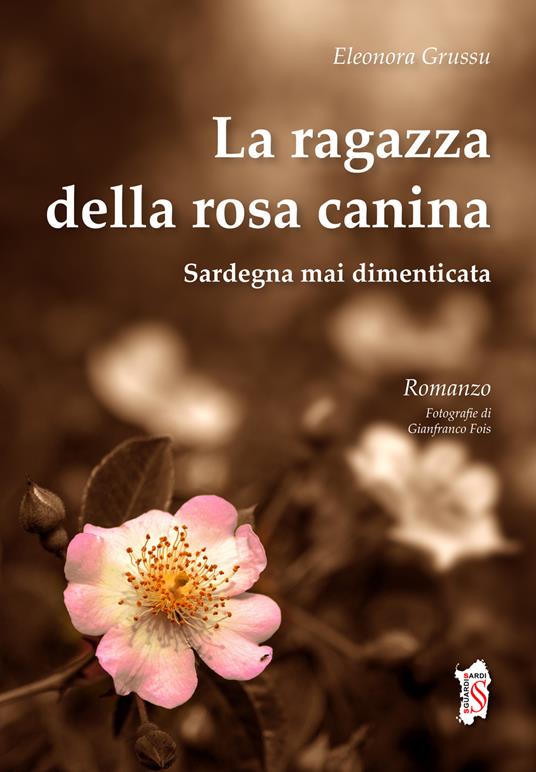 La ragazza della rosa canina. Sardegna mai dimenticata - Eleonora Grussu - copertina