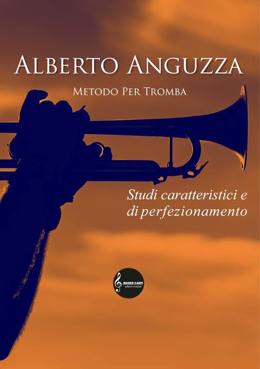 Metodo per tromba. Studi caratteristici e di perfezionamento - Alberto Anguzza - copertina