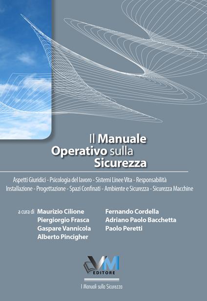 Il manuale operativo sulla sicurezza. Aspetti giuridici. Formazione e normativa. Psicologia del lavoro. Sistemi linee vita. Responsabilità. Installazione. Progettazione. Sicurezza sul lavoro. Gestione emergenze. Spazi confinati. Ambiente e sicurezza. Sicurezza macchine - copertina