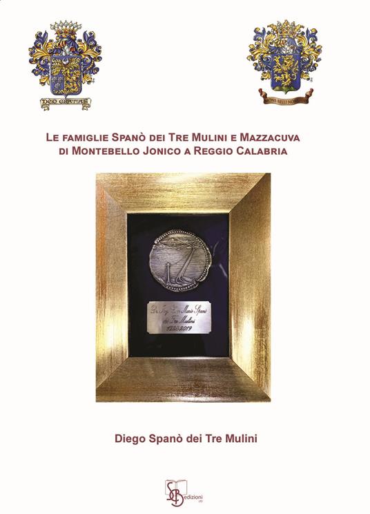 Le famiglie Spanò dei Tre Mulini e Mazzacuva di Montebello Jonico a Reggio Calabria - Diego Spanò dei Tre Mulini - copertina