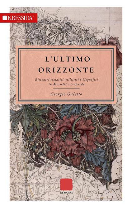 L' ultimo orizzonte. Riscontri tematici, stilistici e biografici in Morselli e Leopardi - Giorgio Galetto - copertina