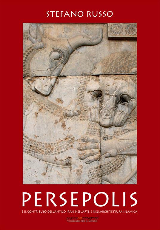 Persepolis e il contributo dell'antico Iran nell'arte e nell'architettura islamica. Con Segnalibro - Stefano Russo - copertina