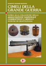 Cimeli della grande guerra. Guida alla collezione della Associazione nazionale combattenti e reduci sezione di Graffignana