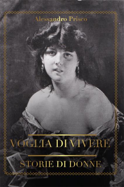 Voglia di vivere. Storie di donne - Alessandro Prisco - copertina