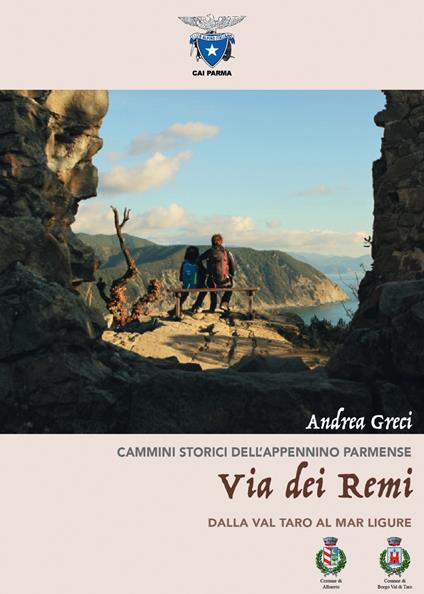 Via dei Remi. Dalla Val Taro al Mar Ligure - Andrea Greci - copertina