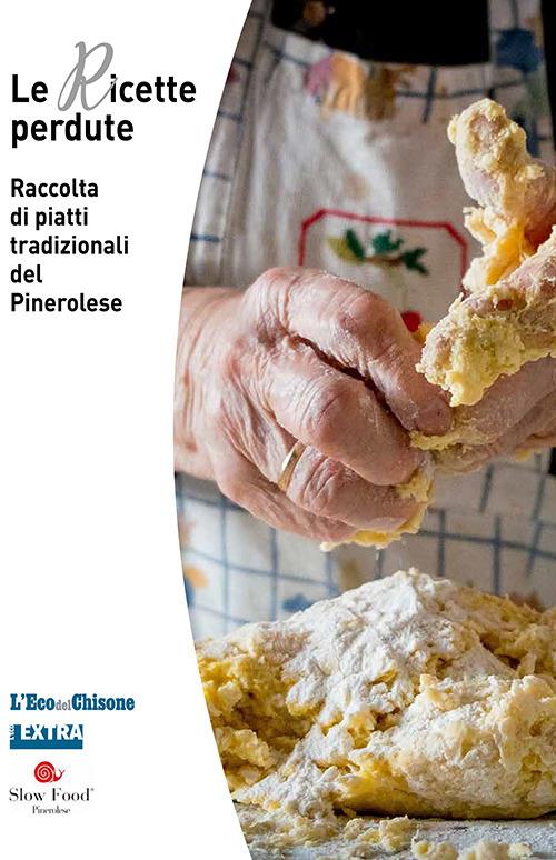 Le ricette perdute. Raccolta di piatti tradizionali del pinerolese - Sofia D’Agostino,Paola Molino,Alberto Maranetto - copertina