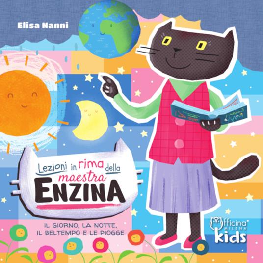 Lezioni in rima della maestra Enzina. Il giorno, la notte, il bel tempo e le piogge. Ediz. illustrata - Elisa Nanni - copertina