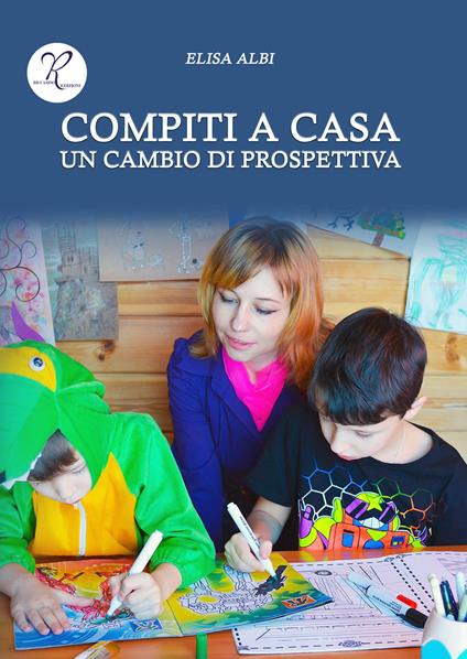 Compiti a casa. Un cambio di prospettiva - Elisa Albi - copertina