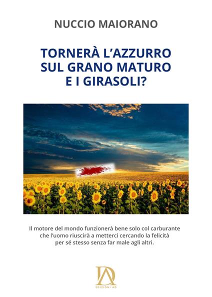 Tornerà l’azzurro sul grano maturo e i girasoli? Nuova ediz. - Nuccio Maiorano - copertina