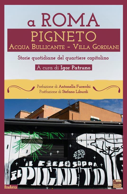 A Roma Pigneto Acqua Bullicante Villa Gordiani. Storie quotidiane del quartiere capitolino - copertina