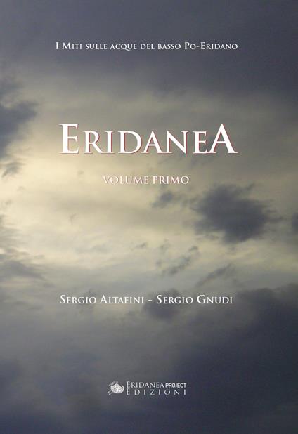Eridanea. I miti sulle acque del basso Po-Eridano. Vol. 1 - Sergio Altafini,Sergio Gnudi - copertina