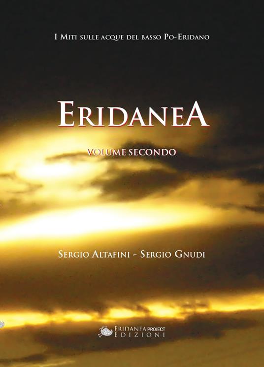 Eridanea. I miti sulle acque del basso Po-Eridano. Vol. 2 - Sergio Altafini,Sergio Gnudi - copertina