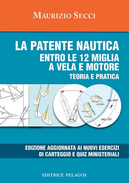 La patente nautica entro le 12 miglia a vela e motore. Teoria e pratica - Maurizio Secci - copertina