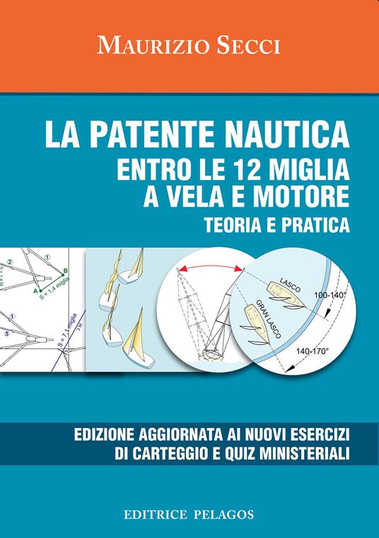 La patente nautica entro le 12 miglia a vela e motore. Teoria e pratica - Maurizio Secci - copertina